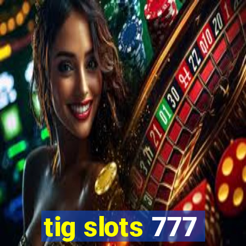 tig slots 777